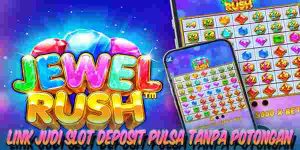 Link Judi Slot Deposit Pulsa Tanpa Potongan Resmi Terpercaya Jewel Rush